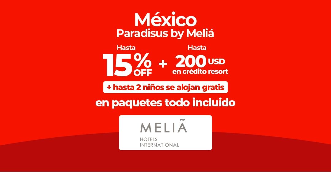 Oferta de Meliá Hotels International para México, con descuentos y niños gratis.