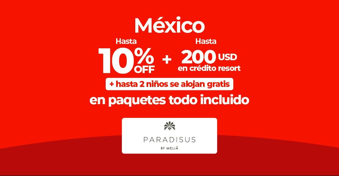 Publicidad de México con ofertas del 10% de descuento, crédito resort, y logo de Paradisus by Meliá.