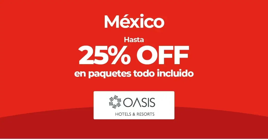 Oferta de 25% de descuento en paquetes todo incluido de Oasis México.